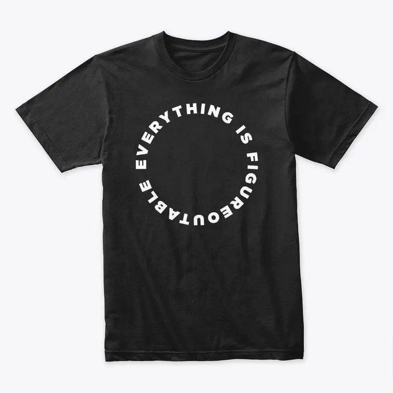 Everything is Figureoutable Tee